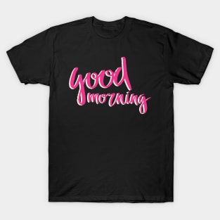 good morning T-Shirt